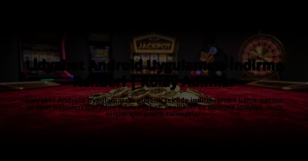 Lidyabet-Android-Uygulamasi-Indirme-Rehberi-Kolay-Adimlar-overlay-1773542173.jpg
