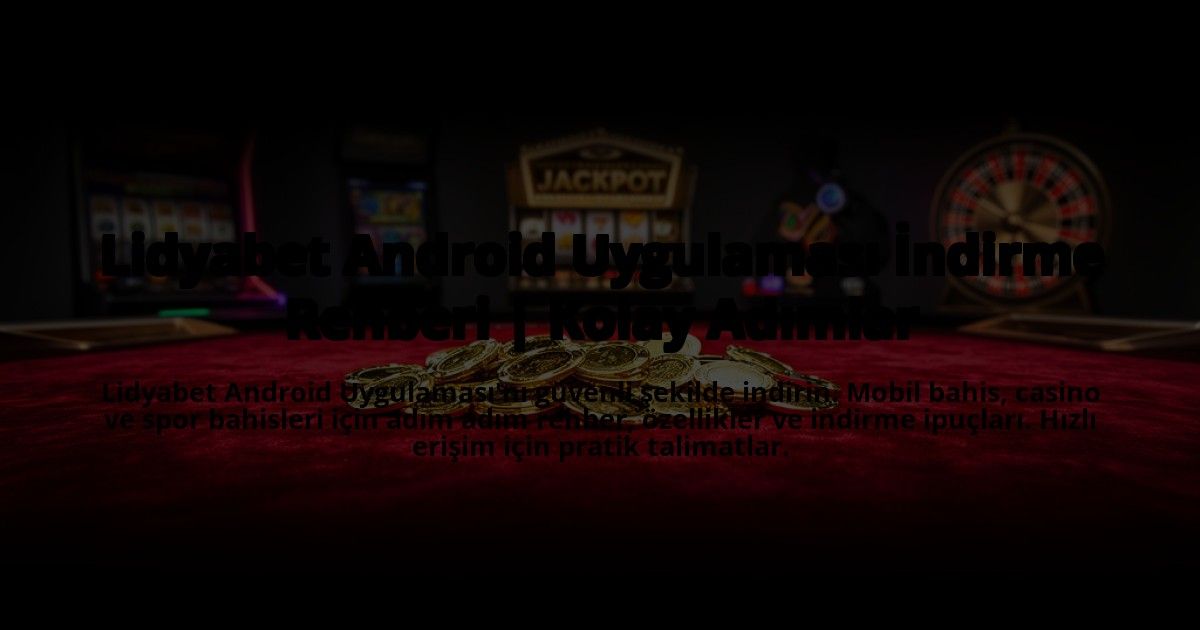 Lidyabet-Android-Uygulamasi-Indirme-Rehberi-Kolay-Adimlar-overlay-1773542173.jpg